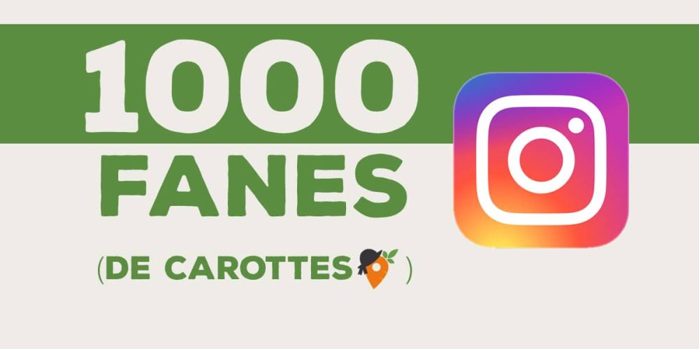 1000 Fanes (de carotte) sur Insta !
