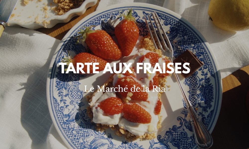 Recette de tarte aux fraises de saison – 100% locale